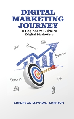 Coperta cărții 'Digital Marketing Journey: A Beginner's Guide To Digital Marketing - Mayowa Adenekan'