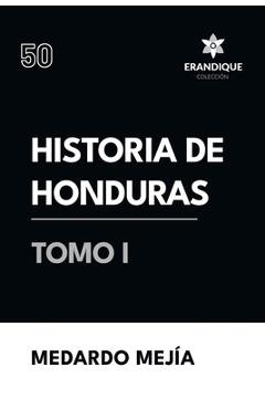 Coperta cărții 'Historia de Honduras Tomo I - Medardo Mejía'