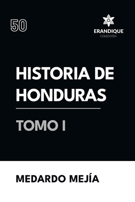 Coperta cărții 'Historia de Honduras Tomo I - Medardo Mejía'