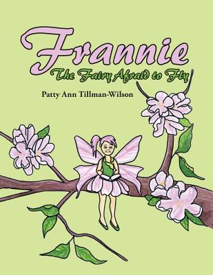 Frannie: The Fairy Afraid to Fly - Patty Ann Tillman-wilson