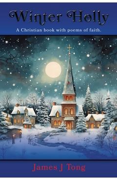 Coperta cărții 'Winter Holly: A Christian book with poems of faith. - James J. Tong'