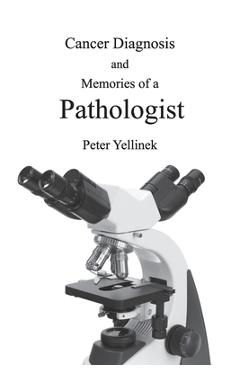 Coperta cărții 'Cancer Diagnosis and Memories of a Pathologist - Peter Yellinek'