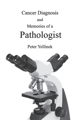 Coperta cărții 'Cancer Diagnosis and Memories of a Pathologist - Peter Yellinek'