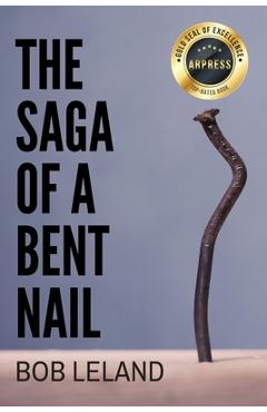 Poza produsului The Saga of a Bent Nail: Being Conformed to the Image of Christ - Bob Leland