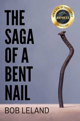 The Saga of a Bent Nail: Being Conformed to the Image of Christ - Bob Leland