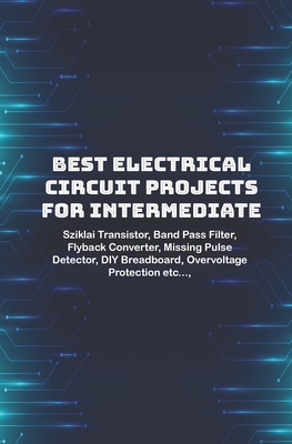 Best Electrical circuit projects for intermediate students: Sziklai Transistor, Band Pass Filter, Flyback Converter, Missing Pulse Detector, DIY Bread - Ambika Parameswari K