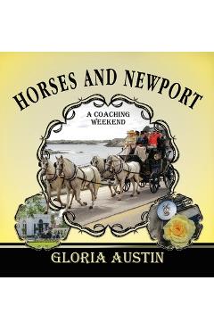 Poza produsului Horses and Newport: A Coaching Weekend - 2018 - Gloria Austin