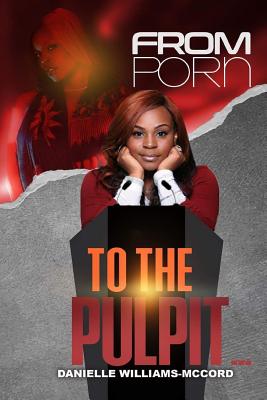 Coperta cărții 'From Porn To The Pulpit... - Danielle Williams'