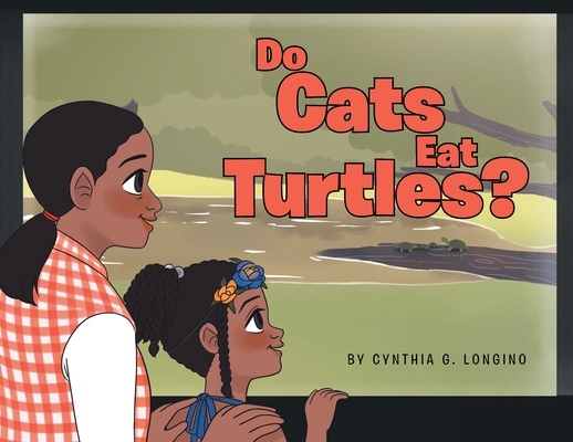 Do Cats Eat Turtles? - Cynthia G. Longino