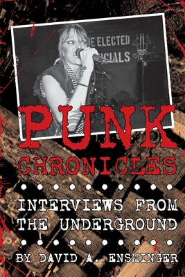 Punk Chronicles: Interviews From the Underground - David A. Ensminger