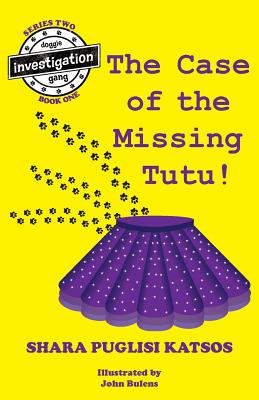 Doggie Investigation Gang, (DIG) Series: Book Four: The Case of the Missing Tutu - Shara Puglisi Katsos