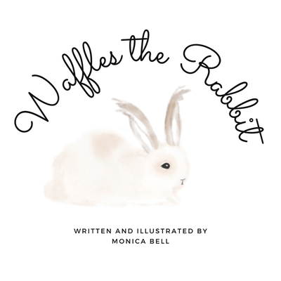 Waffles the Rabbit - Monica Bell