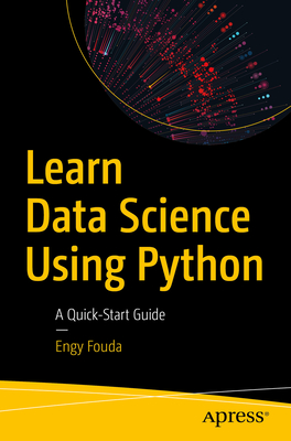 Learn Data Science Using Python: A Quick-Start Guide - Engy Fouda