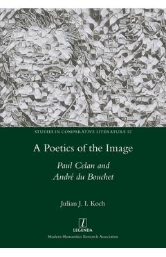 Coperta cărții 'A Poetics of the Image: Paul Celan and André du Bouchet - Julian J. I. Koch'
