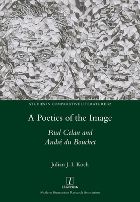Coperta cărții 'A Poetics of the Image: Paul Celan and André du Bouchet - Julian J. I. Koch'