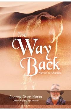 Poza produsului The Way Back: Warrior to Shaman - Andrew Orion Marks