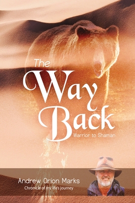 The Way Back: Warrior to Shaman - Andrew Orion Marks