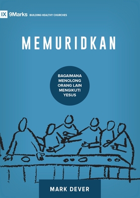 Discipling / Memuridkan: How to Help Others Follow Jesus / BAGAIAMANA MENOLONG ORANG LAIN MENGIKUTI YESUS - Mark Dever