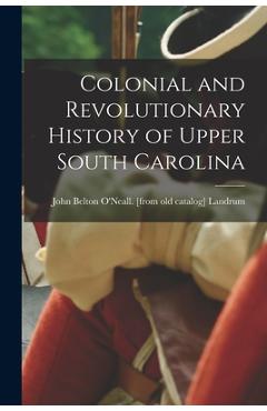 Coperta cărții 'Colonial and Revolutionary History of Upper South Carolina - John Belton O'neall Landrum'