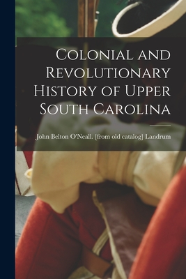 Coperta cărții 'Colonial and Revolutionary History of Upper South Carolina - John Belton O'neall Landrum'