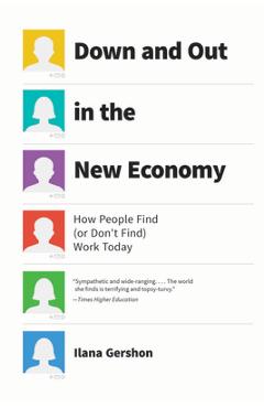 Coperta cărții 'Down and Out in the New Economy: How People Find (or Don't Find) Work Today - Ilana Gershon'