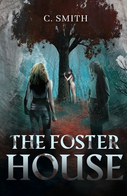 The Foster House: A Paranormal Thriller - C. Smith