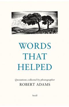 Poza produsului Words That Helped: Quotations Collected by the Photographer Robert Adams - Robert Adams