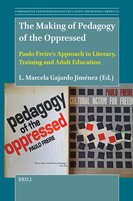 The Making of Book Pedagogy of the Oppressed: Paulo Freire's Approach to Literacy, Training and Adult Education - L. Marcela Gajardo J.
