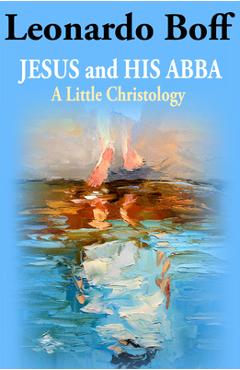 Poza produsului Jesus and His Abba: A Little Christology - Leonardo Boff