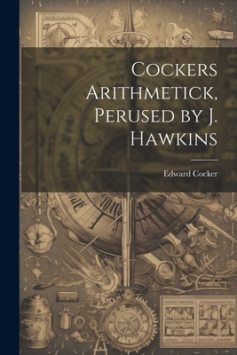 Cockers Arithmetick, Perused by J. Hawkins - Edward Cocker