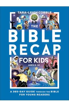 Coperta cărții 'The Bible Recap for Kids: A 365-Day Guide Through the Bible for Young Readers - Tara-leigh Cobble'