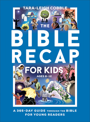 Coperta cărții 'The Bible Recap for Kids: A 365-Day Guide Through the Bible for Young Readers - Tara-leigh Cobble'