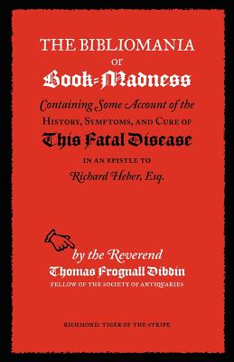 The Bibliomania or Book-Madness - T. F. Dibdin
