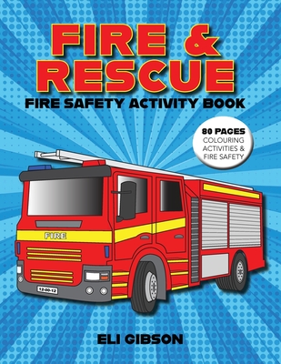 Fire & Rescue Fire Safety Activity Book: Fire truck colouring, activities and more - Eli Gibson