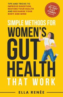 Coperta cărții 'Simple Methods For Women's Gut Health That Work - Ella Renée'