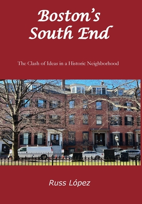 Coperta cărții 'Boston's South End: The Clash of Ideas in a Historic Neighborhood - Russ López'