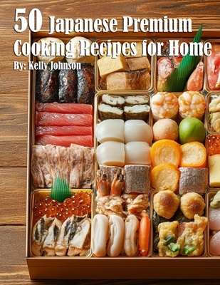 50 Japanese Premium Cooking Recipes for Home - Kelly Johnson