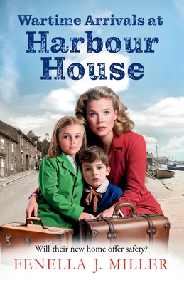 Wartime Arrivals at Harbour House - Fenella J. Miller