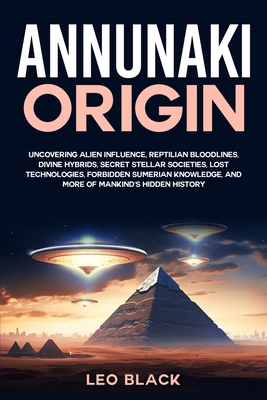 Coperta cărții 'Annunaki Origin: Uncovering Alien Influence, Reptilian Bloodlines, Divine Hybrids, Secret Stellar Societies, Lost'