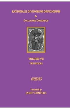 Coperta cărții 'Rationale Divinorum Officiorum by Guillaume Durandus, Volume Seven: The Indices - Janet Gentles'