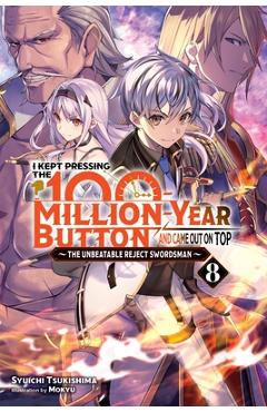 Coperta cărții 'I Kept Pressing the 100-Million-Year Button and Came Out on Top, Vol. 8 (Light Novel): Volume 8 - Syuichi Tsukishima'