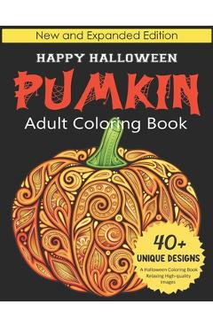 Coperta cărții 'Pumkin Adult Coloring book: Happy Halloween: New and Expanded Edition, 40+ Unique Designs, A Halloween Coloring Book,'