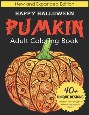 Pumkin Adult Coloring book: Happy Halloween: New and Expanded Edition, 40+ Unique Designs, A Halloween Coloring Book, Relaxing High-quality Images - Sally Activity Publication