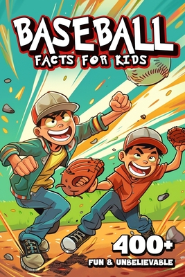 400+ Fun & Unbelievable Baseball Facts for Kids: Uncover Amazing Comebacks, Legendary Players, Quirky Traditions & More! (The Ultimate Gift for Baseba - Florida Macdonald