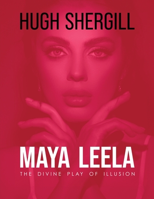 Maya Leela: The Divine Play Of illusion - Hugh Shergill