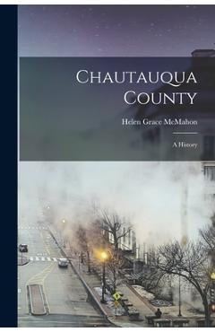 Coperta cărții 'Chautauqua County: a History - Helen Grace 1901- Mcmahon'
