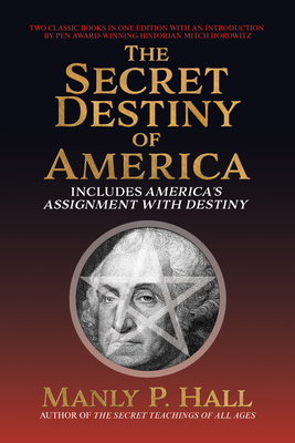 Secret Destiny of America: Includes America's Assignment with Destiny - Manly P. Hall
