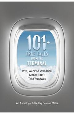 101 True Tales from the Terminal - Desiree Miller