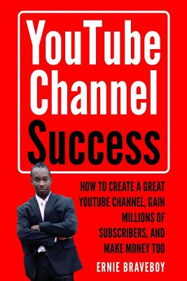 Coperta cărții 'Youtube Channel Success How to Create a Great Youtube Channel, Gain Millionsof Subscribers, and Make Money Too: Learn'