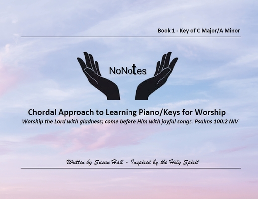 NoNotes Book 1 C Major/A Minor: Chordal Approach to Learning Piano/Keys for Worship - Susan Hall